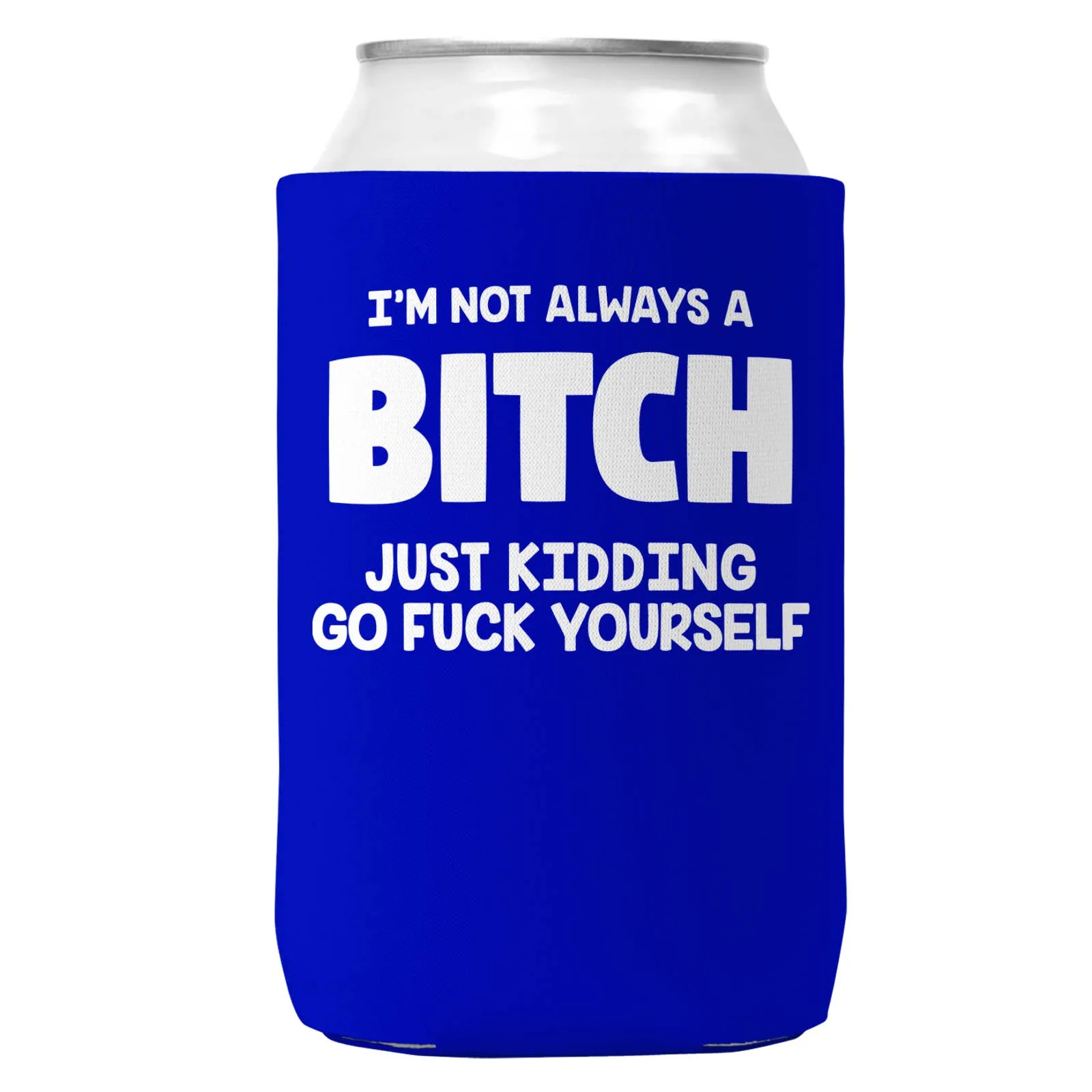 I'm Not Always a Bitch Can Coozie/Cooler for 12oz Cans