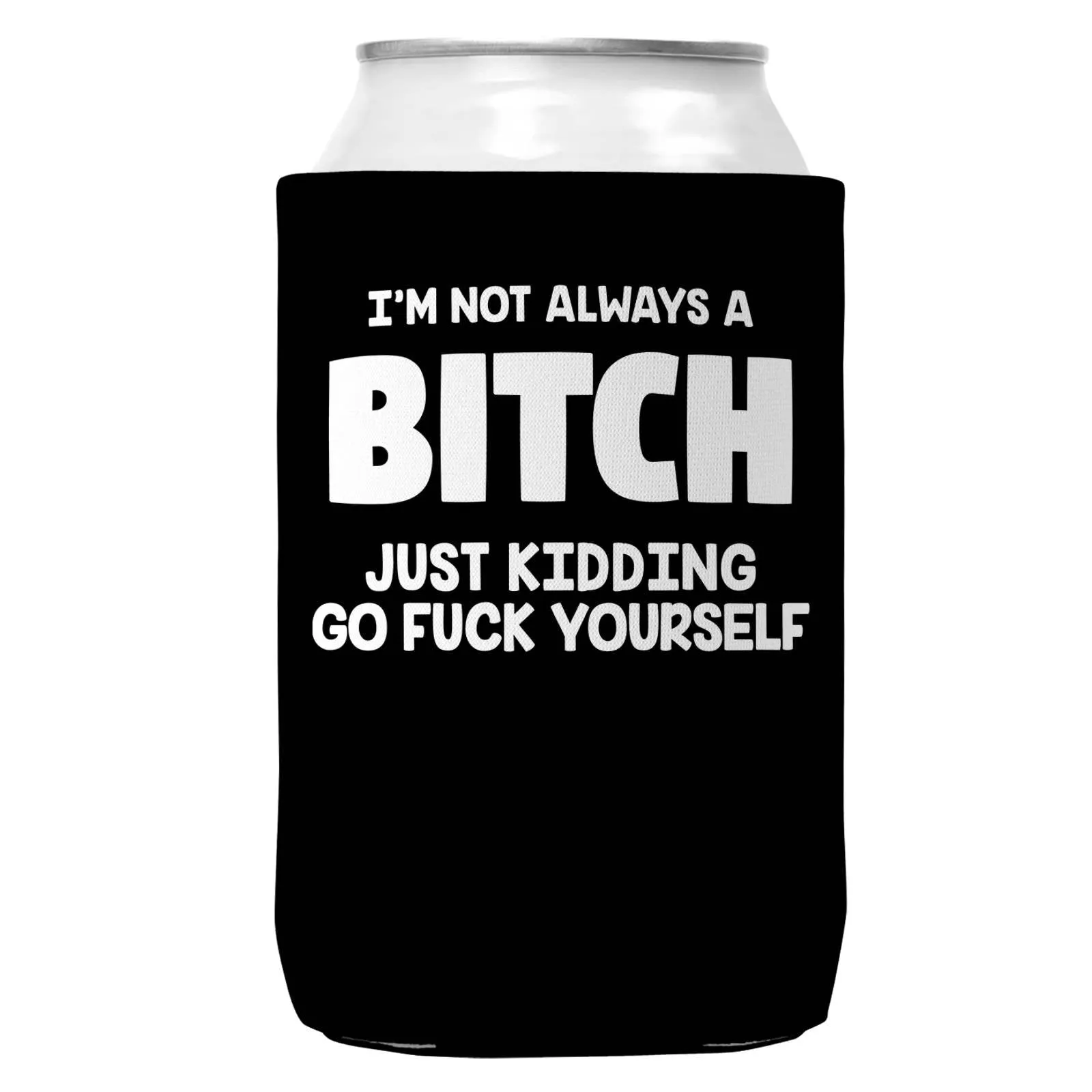 I'm Not Always a Bitch Can Coozie/Cooler for 12oz Cans