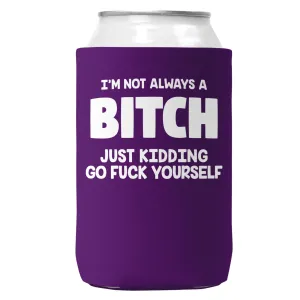 I'm Not Always a Bitch Can Coozie/Cooler for 12oz Cans