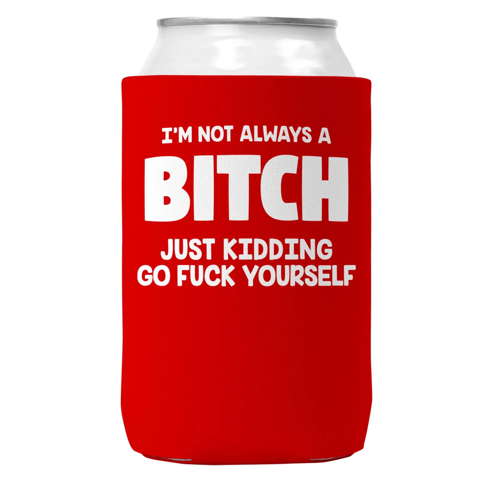 I'm Not Always a Bitch Can Coozie/Cooler for 12oz Cans
