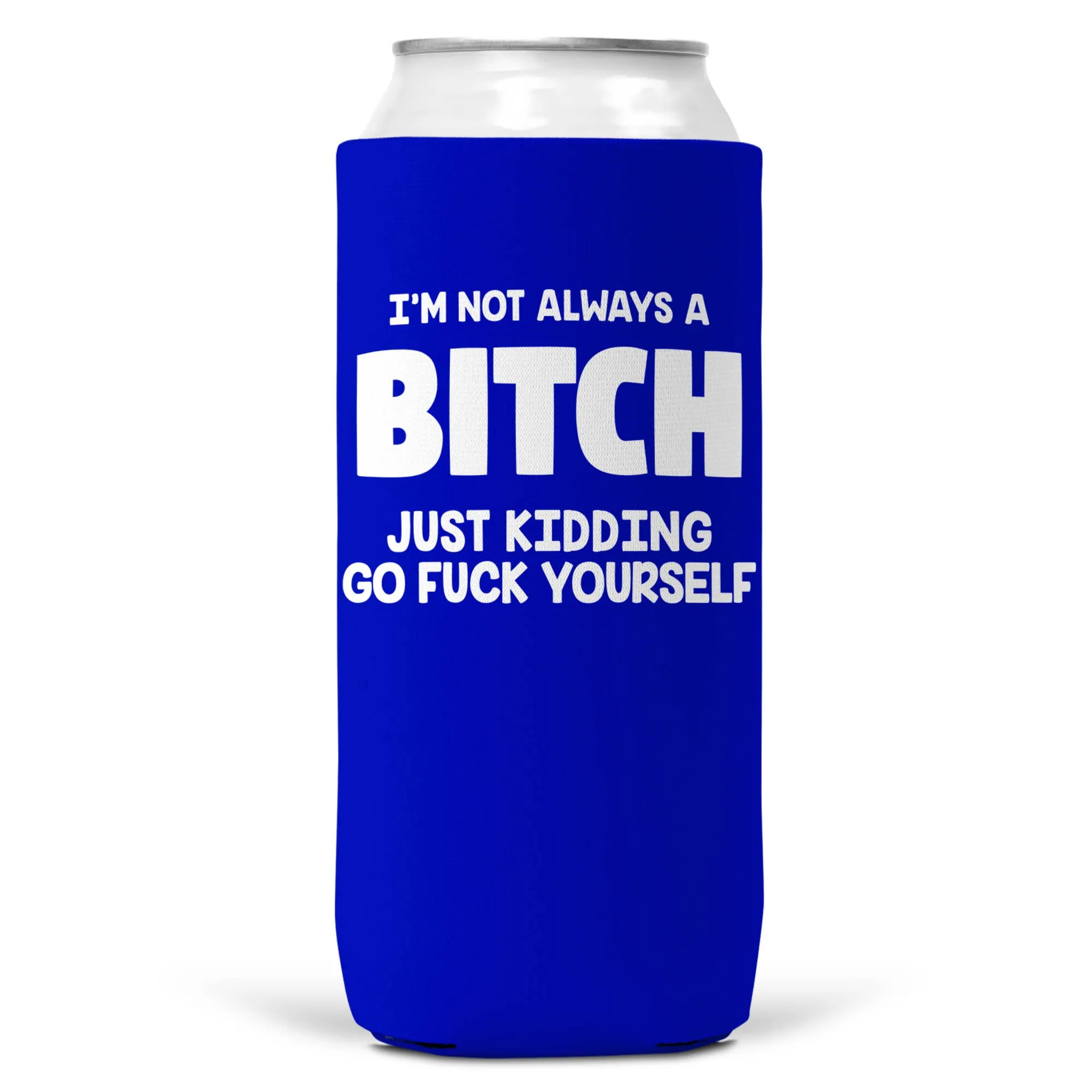 I'm Not Always a Bitch SLIM CAN Coozie Cooler 12oz Slim Cans