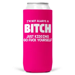 I'm Not Always a Bitch SLIM CAN Coozie Cooler 12oz Slim Cans