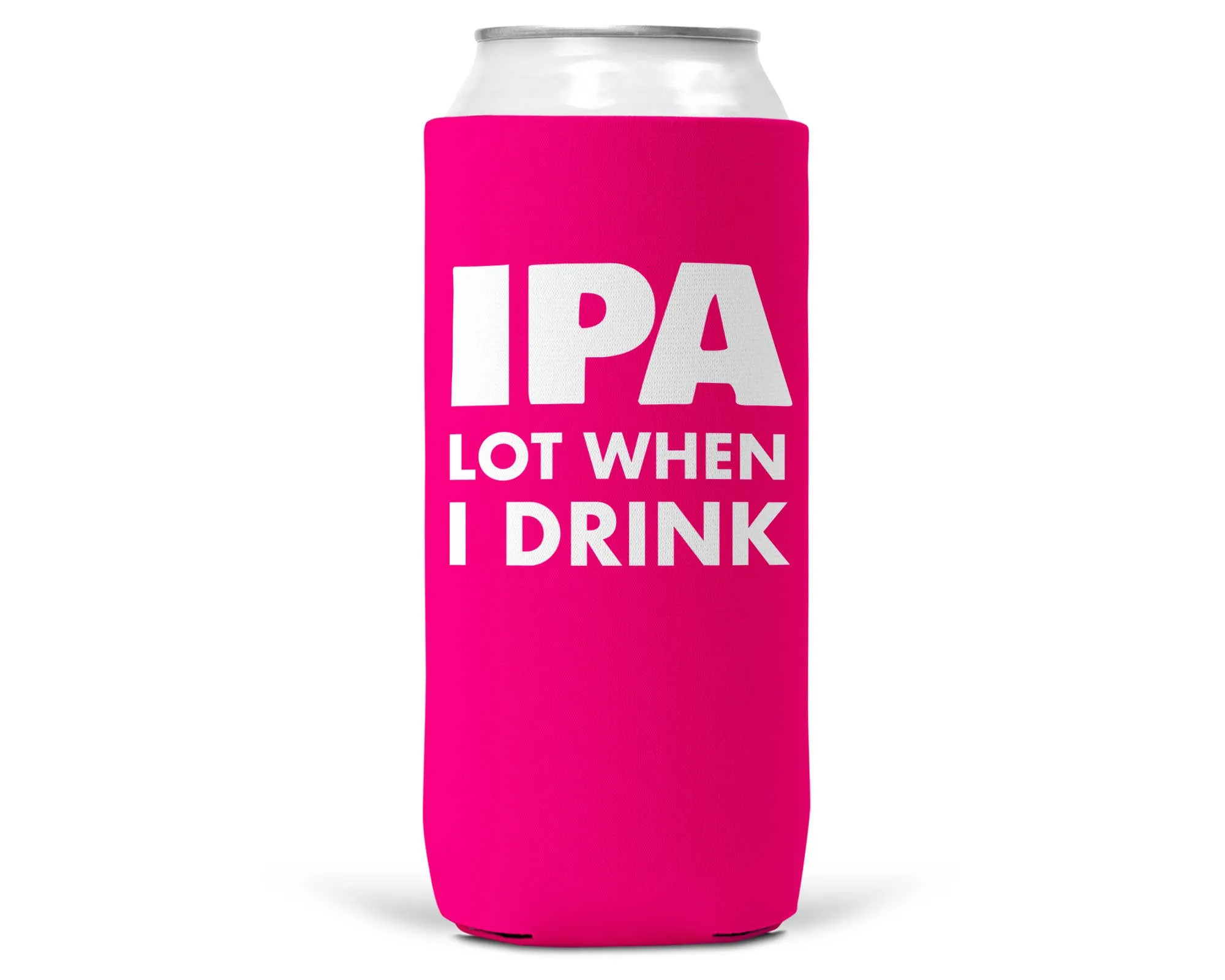 IPA Lot When I Drink SLIM CAN Coozie/Cooler12oz Slim Cans